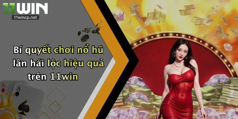 Nổ Hũ Lân Hái Lộc: Quay Là Trúng Thưởng Cực Đã Tại 11Win 2 Bí quyết chơi nổ hũ lân hái lộc hiệu quả trên 11win