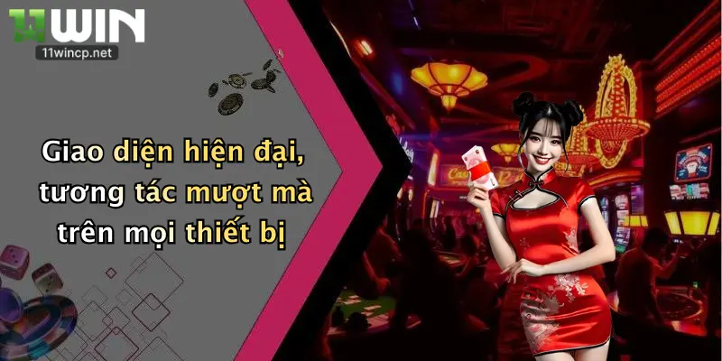 Giới Thiệu 11Win 2 Giao diện hiện đại, tương tác mượt mà trên mọi thiết bị