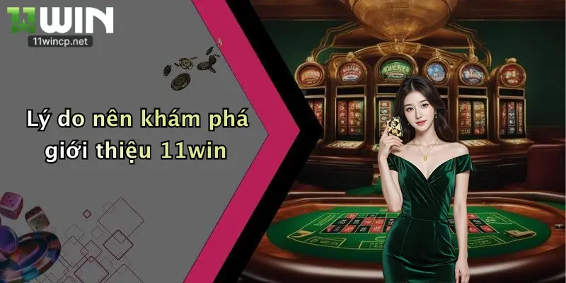 Giới Thiệu 11Win 4 Lý do nên khám phá giới thiệu 11win