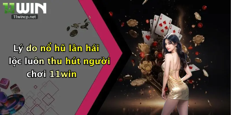 Nổ Hũ Lân Hái Lộc: Quay Là Trúng Thưởng Cực Đã Tại 11Win 5 Lý do nổ hũ lân hái lộc luôn thu hút người chơi 11win