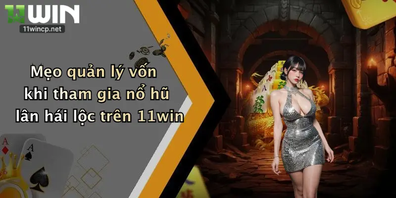 Nổ Hũ Lân Hái Lộc: Quay Là Trúng Thưởng Cực Đã Tại 11Win 4 Mẹo quản lý vốn khi tham gia nổ hũ lân hái lộc trên 11win