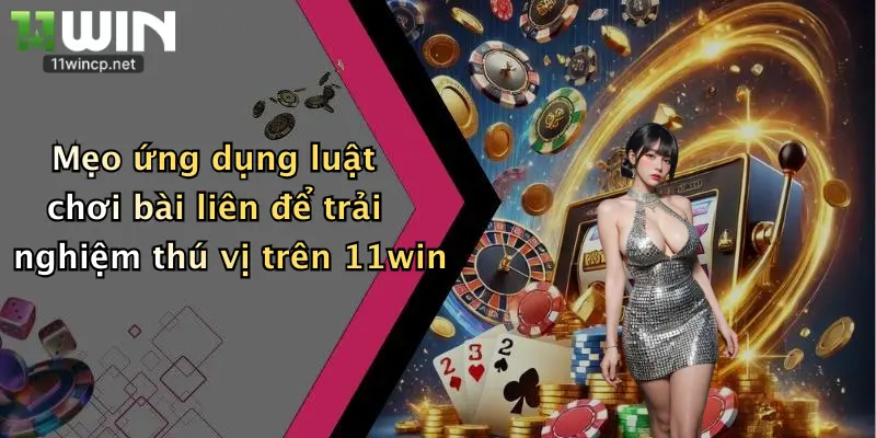 Luật Chơi Bài Liên: Khám Phá Cách Chơi Thắng Lớn Tại 11Win 5 Mẹo ứng dụng luật chơi bài liên để trải nghiệm thú vị trên 11win