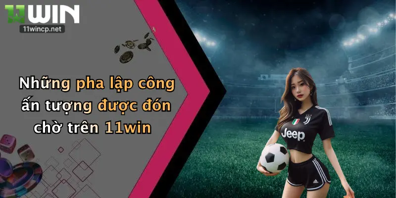 Cầu Thủ Ghi Bàn Nhiều Nhất: Chốt Cá Cược Đỉnh Cao Cùng 11Win! 3 Những pha lập công ấn tượng được đón chờ trên 11win