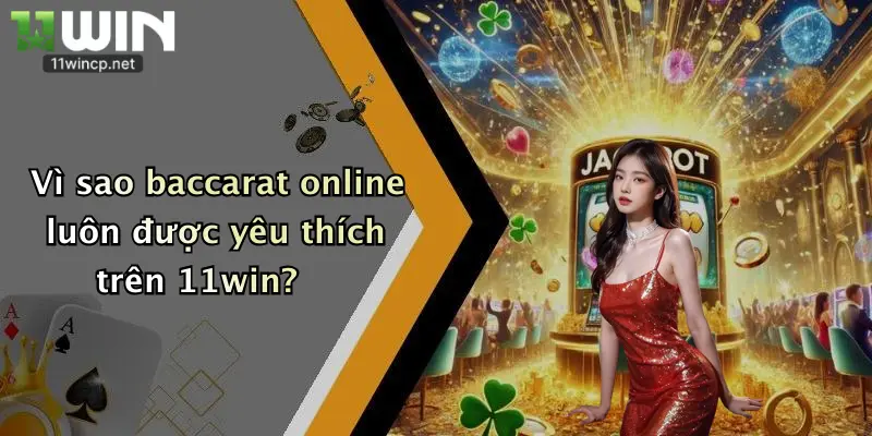 Baccarat Online: Sân Chơi Hấp Dẫn Với Ưu Đãi Cực Chất Tại 11Win 4 Vì sao baccarat online luôn được yêu thích trên 11win?